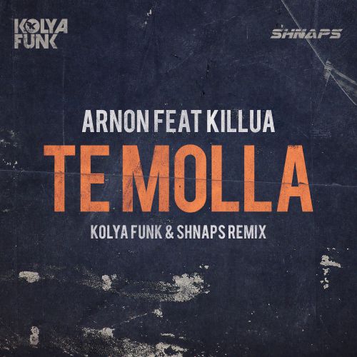 Arnon feat. Killua - Te Molla (Kolya Funk & Shnaps Remix) [2018]