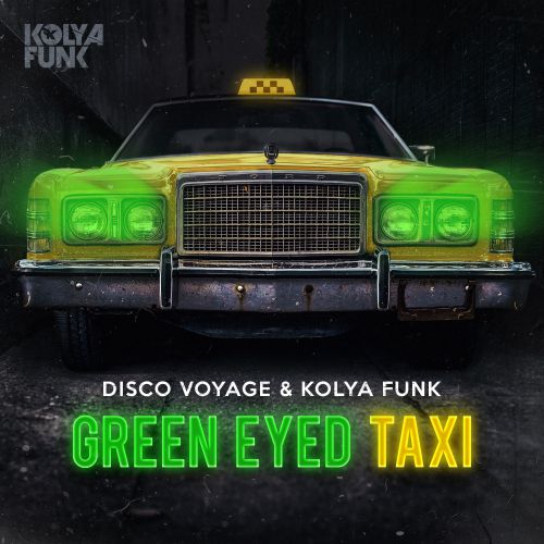 Disco Voyage & Kolya Funk - Green Eyed Taxi [2019]